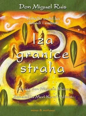 iza granice straha toltecki vodič ka slobodi i radosti don miguel ruis