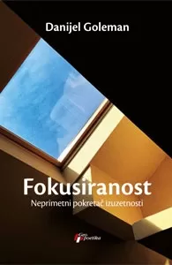 fokusiranost neprimetni pokretač izuzetnosti danijel goleman