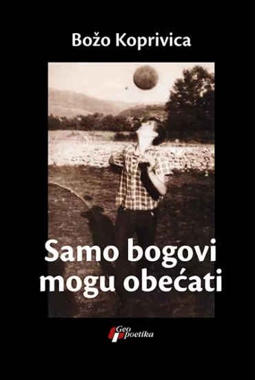 samo bogovi mogu obećati božo koprivica
