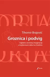groznica i podvig ogledi o erotskoj imaginaciji u književnom delu ive andrića tihomir brajović
