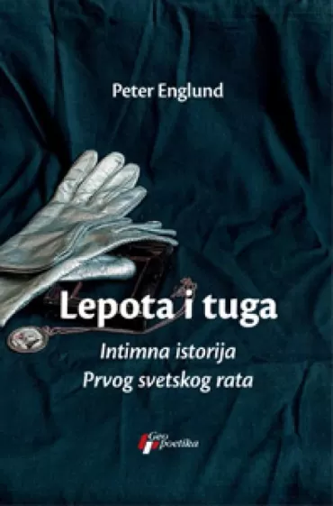 lepota i tuga intimna istorija prvog svetskog rata peter englund