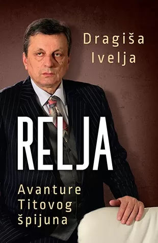 relja avanture titovog špijuna dragiša ivelja