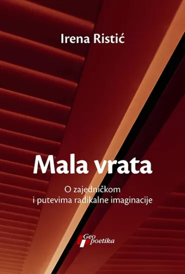 mala vrata o zajedničkom i putevima radikalne imaginacije irena ristić