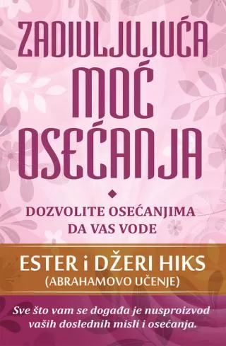 zadivljujuća moć osećanja neka vam osećanja budu vodič džeri hiks ester hiks