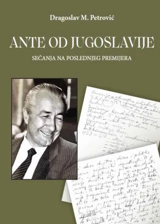 ante od jugoslavije sećanja na poslednjeg premijera dragoslav m petrović