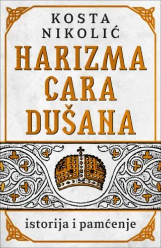 harizma cara dušana istorija i pamćenje kosta nikolić