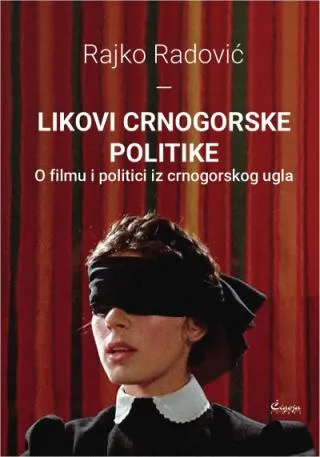 likovi crnogorske politike o filmu i politici iz crnogorskog ugla rajko radović