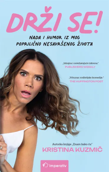 drži se nada i humor iz mog poprilično nesavršenog života kristina kuzmič